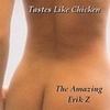 The Amazing Erik Z, Tastes Like Chicken